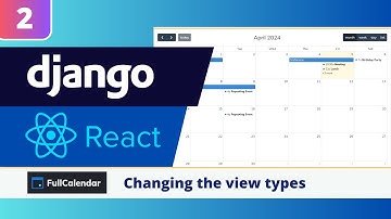 Django & React FullCalendar Tutorial #2: Using FullCalendar Views & View Switching with Buttons