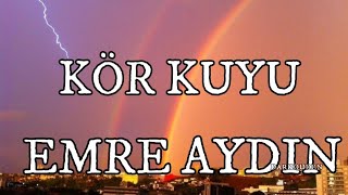 Emre Aydın - Kör Kuyu (Sözleri-Lyrics-Karaoke) Resimi