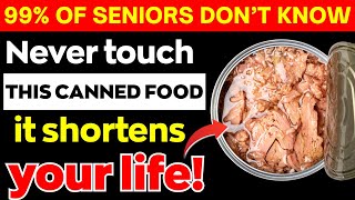 Over 60? 7 WORST Canned Foods You Should NEVER Touch ( And 2 ACTUALLY Safe to Eat) | Senior Health