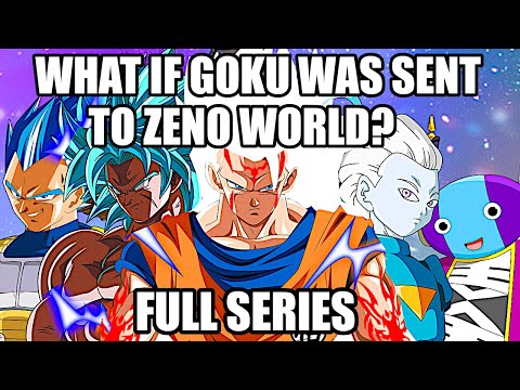 What if Goku Was Sent To Zeno World? (Full Series)