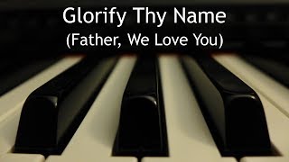 Glorify Thy Name - piano instrumental song with lyrics chords