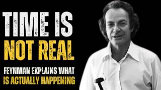 Time Is Not Real." — Feynman Explains What's Actually Happening ||