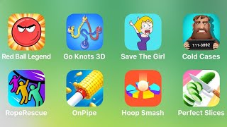 Red Ball Legend, Go Knots 3D, Save The Girl, Cold Cases, Rope Rescue, On Pipe, Hoop Smash screenshot 3