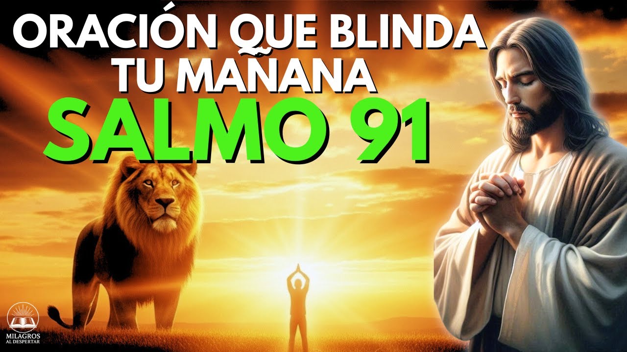 SALMO 91 – 10 MINUTOS DE ORACIÓN QUE BLINDAN TU MAÑANA CONTRA TODO MAL ...