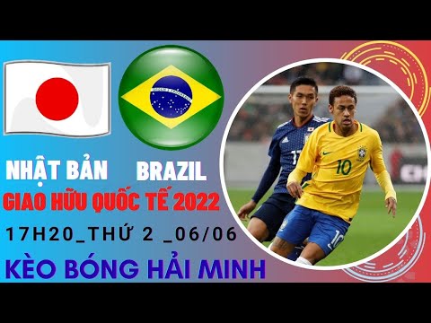 SOI KÈO NHẬT BẢN VS BRAZIL | 17H20_GIAO HỮU QUỐC TẾ _ KÈO BÓNG HẢI MINH