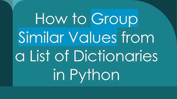 How to Group Similar Values from a List of Dictionaries in Python