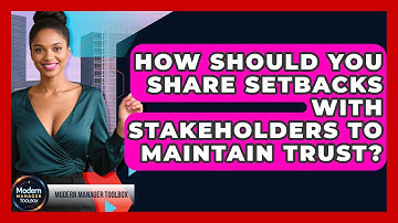 How Should You Share Setbacks With Stakeholders To Maintain Trust? - Modern Manager Toolbox