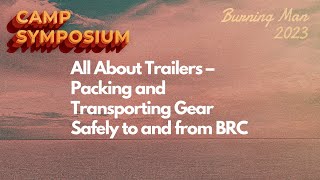 2023 Camp Symposium: All About Trailers – Packing and Transporting Gear Safely to and from BRC