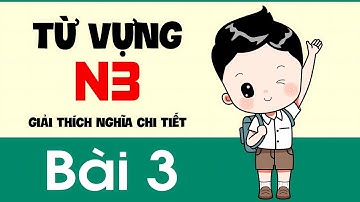 Từ Vựng N3 - Bài 3 | Giải thích nghĩa chi tiết từng từ
