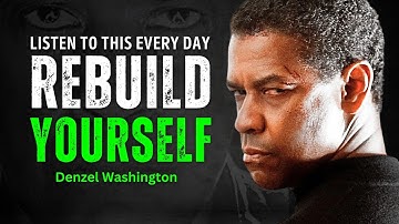 Rebuild Yourself - DENZEL WASHINGTON MOTIVATION