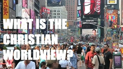 What is Christianity? What is the Christian Worldview?