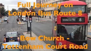 Full Journey on London Bus Route 8 | Bow Church - Tottenham Court Road