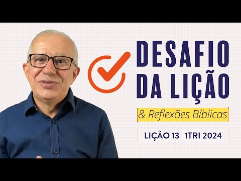 Desafio da Lição 13 (1Tri2024 Betel Dominical) — Pr. Luiz Prates