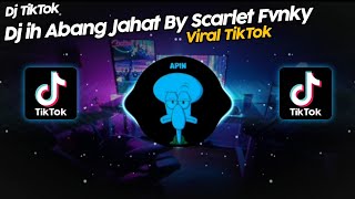 DJ IH ABANG JAHAT SOUND SCARLET FVNKY VIRAL TIK TOK TERBARU 2022!!