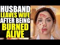 Husband Leaves After Wife is BURNED ALIVE in Accident (True Story)