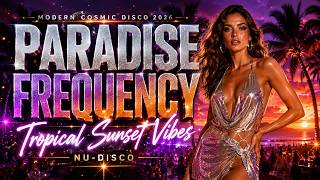 🌴 PARADISE FREQUENCY | MODERN COSMIC DISCO 2026 / NU-DISCO | TROPICAL SUNSET VIBES ✨