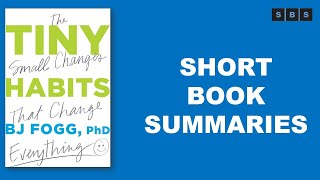 Short Book Summary of Tiny Habits The Small Changes That Change Everything by BJ Fogg