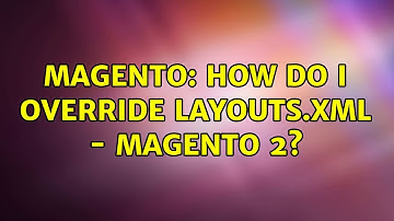 Magento: How do I override layouts.xml - Magento 2? (2 Solutions!!)