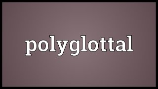 Polyglottal Meaning