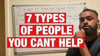 7 Types of People You Can’t Help
