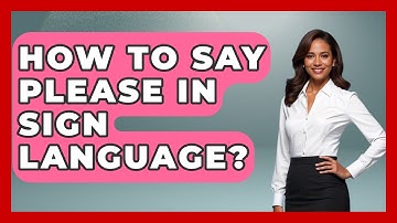 How To Say Please In Sign Language? - The Language Library