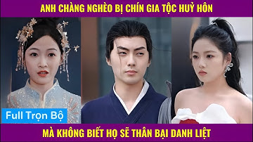 Kỳ lân thánh tôn xuống núi bị chín gia tộc hủy hôn và cái kết