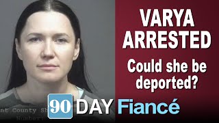 90 Day Fiancé Varya Malina Arrested For Felony Theft. Could She Be Deported?
