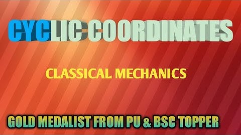 Cyclic Coordinates | Classical Mechanics |
