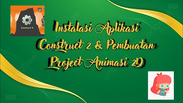 Instalasi Construct 2 & Pembuatan Project Animasi 2D