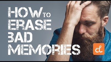 How to forget bad memories?How to erase it from your mind?