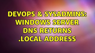 DevOps & SysAdmins: Windows Server DNS returns .local address