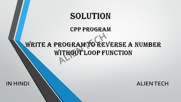 Reverse a number without loop function | Basic Solution | CPP Progran | In Hindi | Alien Tech | 2021