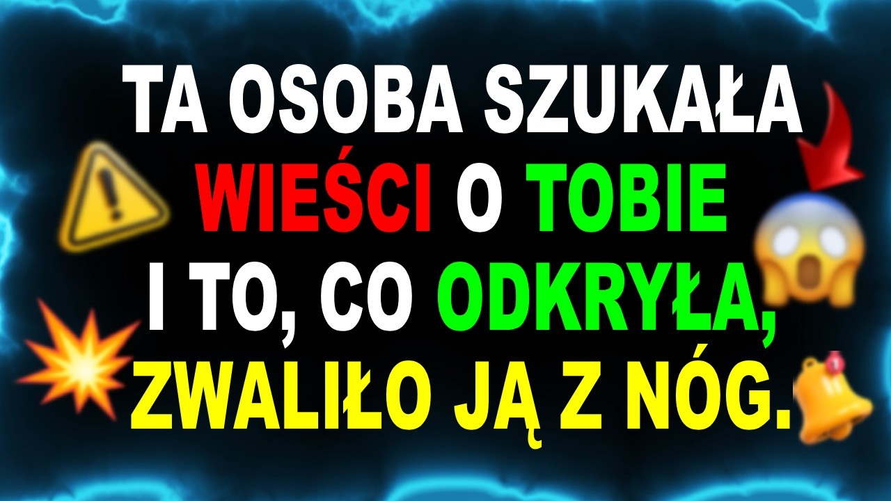 Ta osoba szukała wieści o Tobie i to, co odkryła, zwaliło ją z nóg.