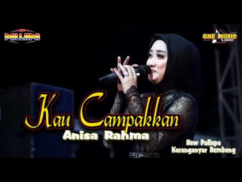KAU CAMPAKKAN || Anisa Rahma NEW PALLAPA KARANGANYAR REMBANG