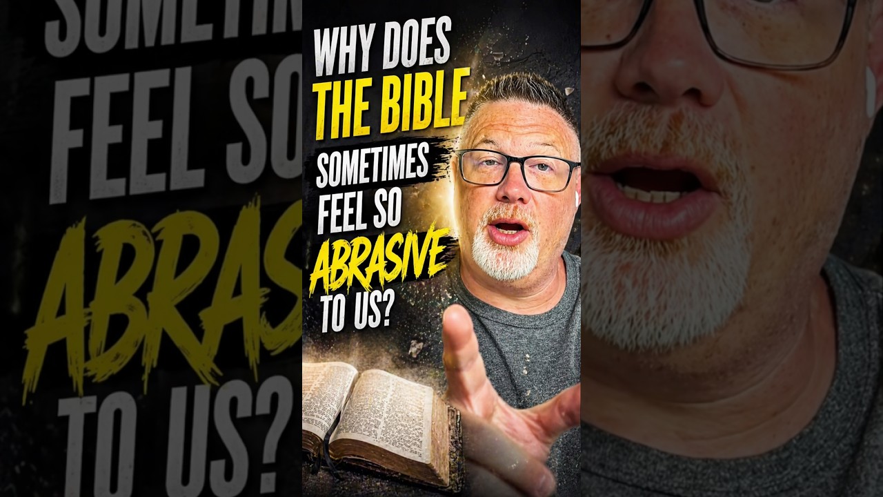 Why does the Bible sometimes feel so abrasive to us? ￼