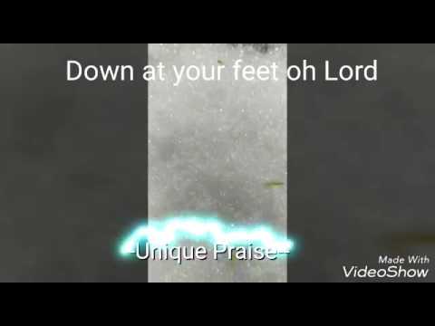 Unique Praise---Down at your feet oh LORD.