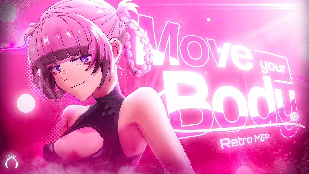 Move your body - Retro MEP | Anime Mix Edit