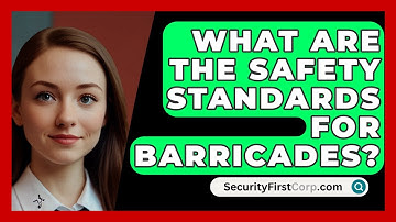 What Are The Safety Standards For Barricades? - SecurityFirstCorp.com