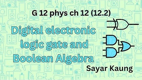 G 12 physics Chapter 12 (12.2) digital electronic (1) Basis logic gates and Boolean Algebra