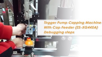 How to Debug ZS-XG445A Autoamtic Trigger Pump Bottle Capping Machine