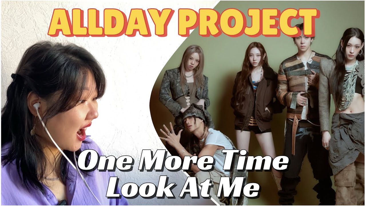 ✨ Реакция на ALLDAY PROJECT - ‘ONE MORE TIME’ и ‘LOOK AT ME’ M/V