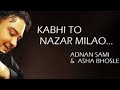 Kabhi To Nazar Milaao Adnan Sami Asha Bhonsle कभ त नज र म ल ओ अदन न स म आश भ सल