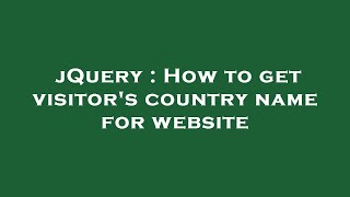 jQuery : How to get visitor's country name for website