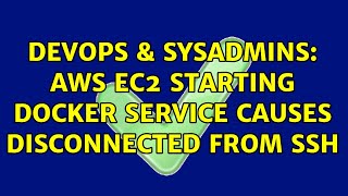 Celebrity DevOps & SysAdmins: AWS EC2 starting docker service causes disconnected from ssh Net Worth
