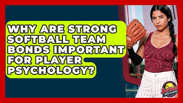 Why Are Strong Softball Team Bonds Important For Player Psychology? - Softball Basics and Beyond