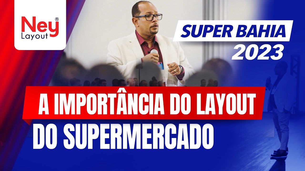 A importância do Layout do Supermercado | Palestra completa do Ney Layout na Superbahia 2023