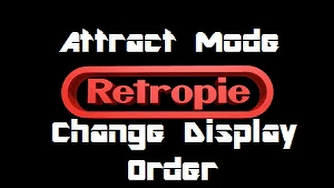 ATTRACT MODE CHANGE DISPLAY ORDER RETROPIE
