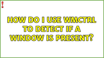 Ubuntu: How do I use wmctrl to detect if a window is present?
