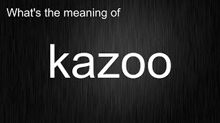 The Secrets Of "kazoo": Mastering The Pronunciation