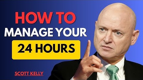 How to Manage Your 24 Hours Every Day Like a Genius | Scott Kelly Motivation | Success Tips